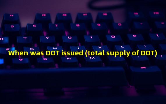 When was DOT issued (total supply of DOT)