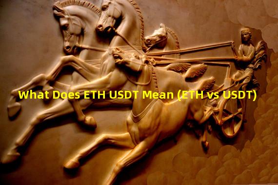 What Does ETH USDT Mean (ETH vs USDT)