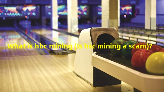 What is hbc mining (Is hsc mining a scam)? 
