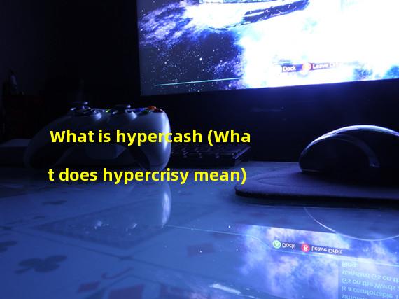 What is hypercash (What does hypercrisy mean)