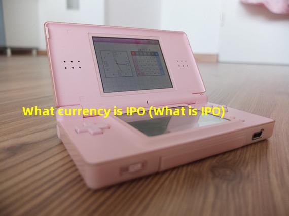 What currency is IPO (What is IPO)