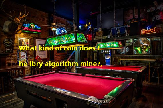 What kind of coin does the lbry algorithm mine?, 