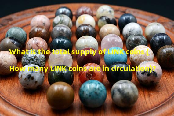 What is the total supply of LINK coins (How many LINK coins are in circulation)?