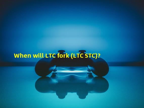When will LTC fork (LTC STC)?