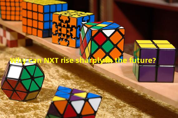 Why can NXT rise sharply in the future?