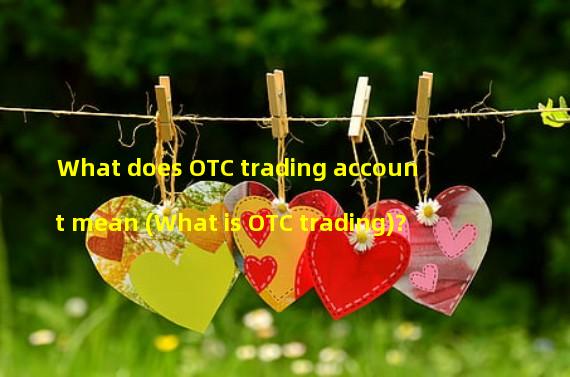 What does OTC trading account mean (What is OTC trading)? 