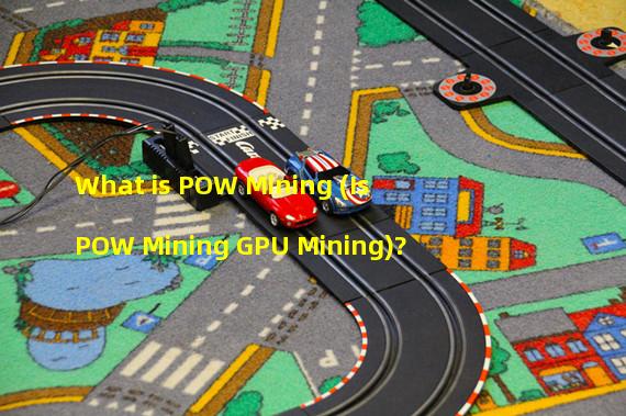 What is POW Mining (Is POW Mining GPU Mining)? 
