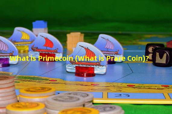 What is Primecoin (What is Prare Coin)? 