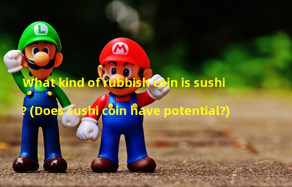 What kind of rubbish coin is sushi? (Does sushi coin have potential?)