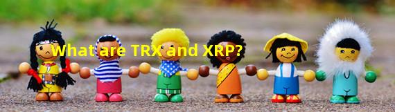 What are TRX and XRP?