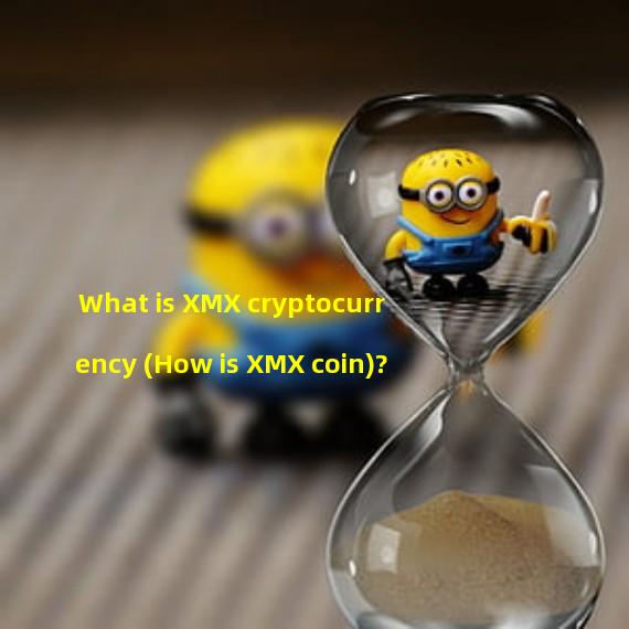 What is XMX cryptocurrency (How is XMX coin)?