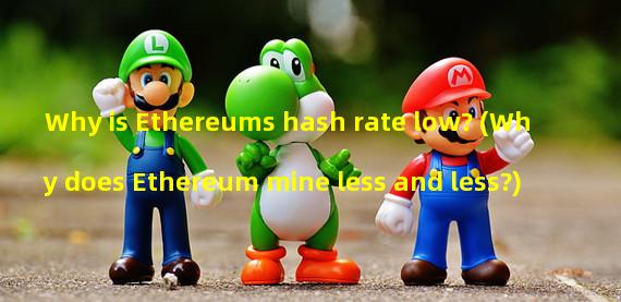 Why is Ethereums hash rate low? (Why does Ethereum mine less and less?)