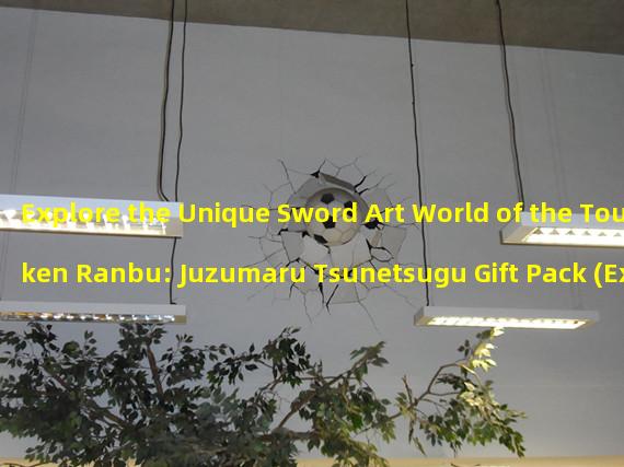 Explore the Unique Sword Art World of the Touken Ranbu: Juzumaru Tsunetsugu Gift Pack (Exquisite and Unparalleled Sword Spirit! Experience the Touken Ranbu Breeze Gift Pack)